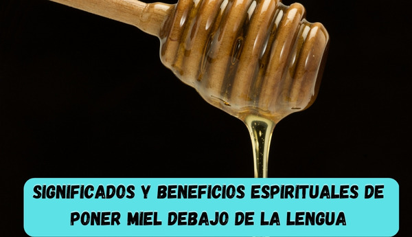 significados y beneficios espirituales de poner miel debajo de la lengua